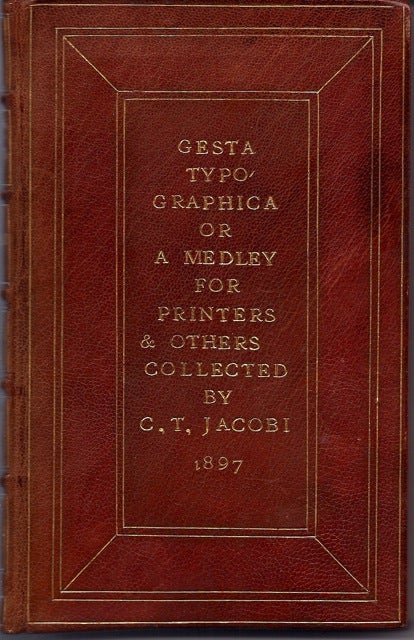 Item #15891 Gesta Typographica, Or A Medley for Printers and Others. Chas. T. Jacobi.